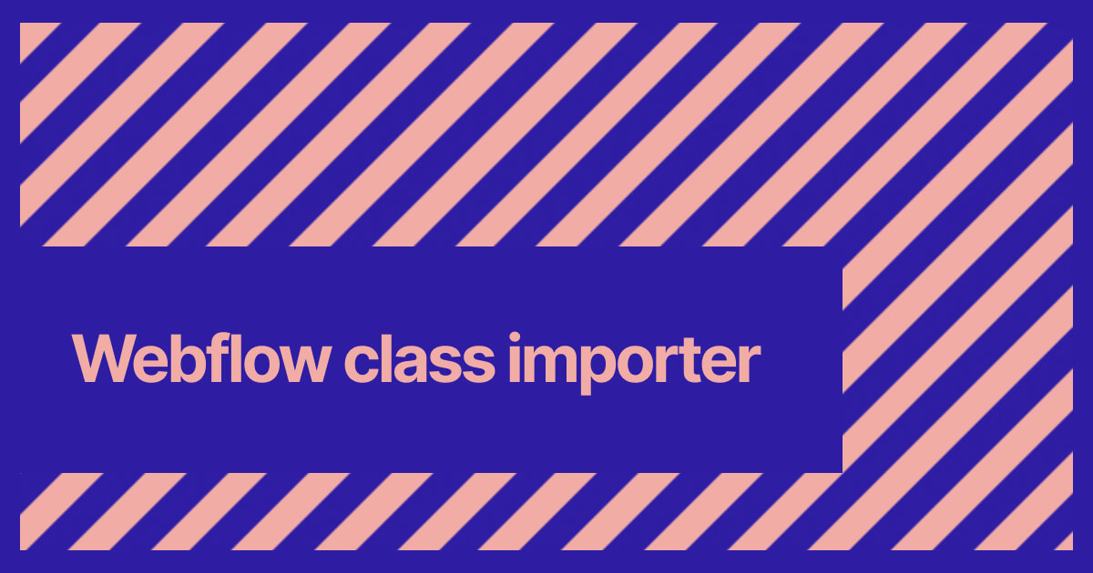 ClassImporter - a tool to bulk import CSS classes into Webflow